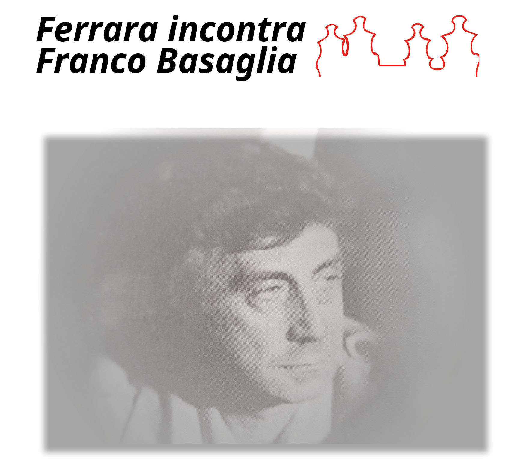 Ferrara incontra Franco Basaglia: programma iniziative 4 e 13 giugno 2024
